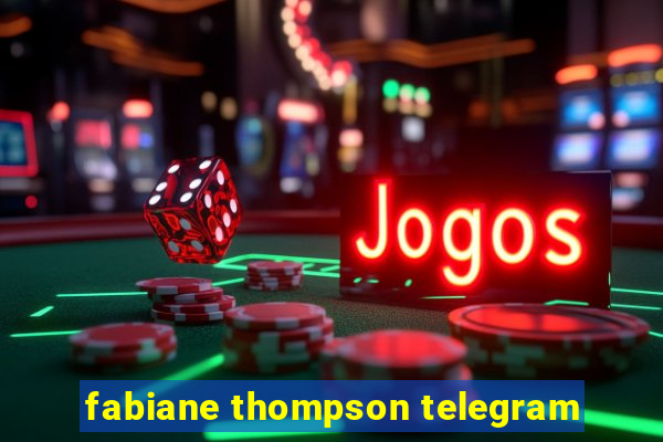 fabiane thompson telegram